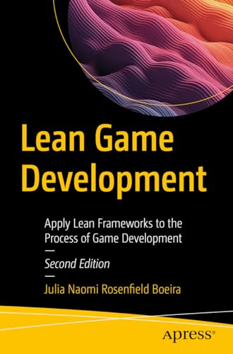 Lean Game Development: Apply Lean Frameworks to the Process of Game Development