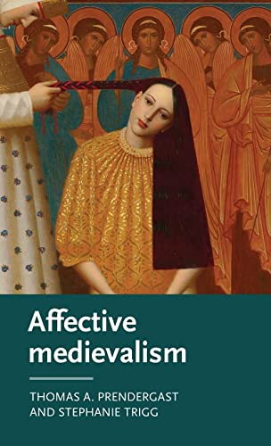Affective medievalism: Love, abjection and discontent (Manchester Medieval Literature and Culture, 21)
