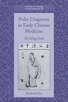 Pulse Diagnosis in Early Chinese Medicine: The Telling Touch (University of Cambridge Oriental Publications, Band 68)