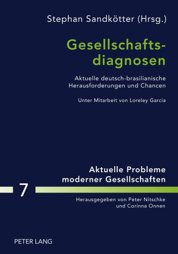 Gesellschaftsdiagnosen: Aktuelle deutsch-brasilianische Herausforderungen und Chancen- Unter Mitarbeit von Loreley Garcia (Aktuelle Probleme moderner Gesellschaften)