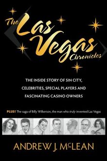 The Las Vegas Chronicles: The Inside Story of Sin City, Celebrities, Special Players and Fascinating Casino Owners