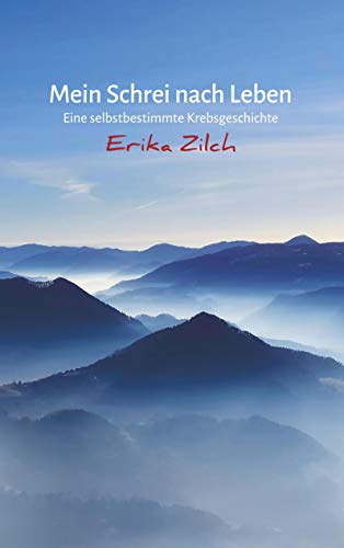 Mein Schrei nach Leben: Eine selbstbestimmte Krebsgeschichte
