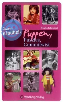 Unsere Kindheit: Puppen, Puzzles, Gummitwist