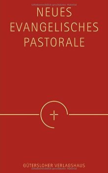 Neues Evangelisches Pastorale: Texte, Gebete und kleine liturgische Formen für die Seelsorge