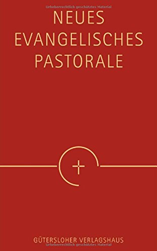 Neues Evangelisches Pastorale: Texte, Gebete und kleine liturgische Formen für die Seelsorge