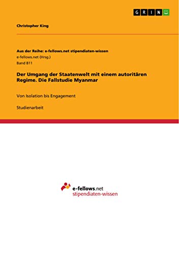 Der Umgang der Staatenwelt mit einem autoritären Regime. Die Fallstudie Myanmar: Von Isolation bis Engagement