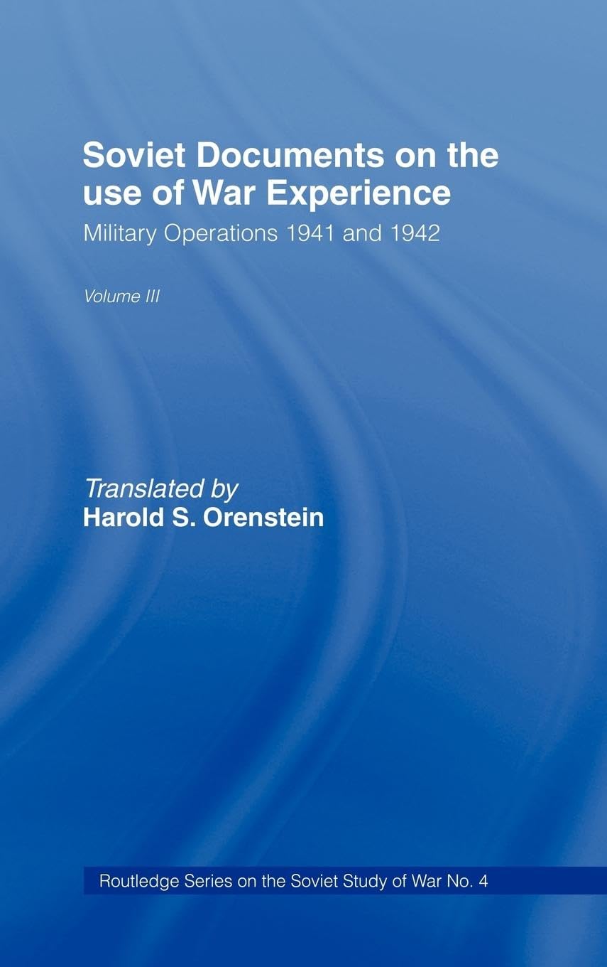 Soviet Documents on the Use of War Experience: Volume Three: Military Operations 1941 and 1942 (Cass Series on the Study of War, 4, Band 3)
