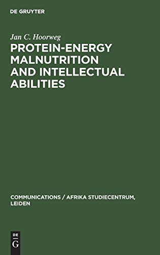 Protein-energy malnutrition and intellectual abilities: A study of teen-age Ugandan children (Communications / Afrika Studiecentrum, Leiden, 5, Band 5)