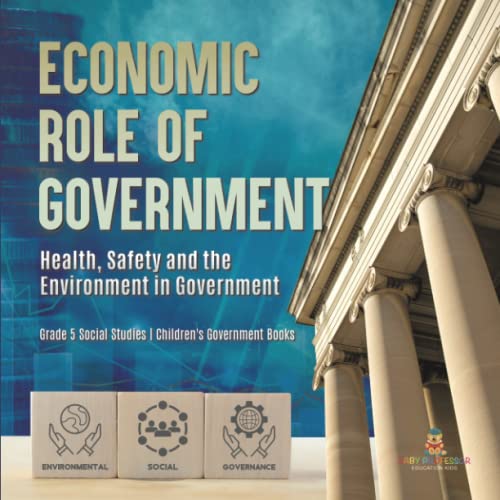 Economic Role of Government: Health, Safety and the Environment in Government Grade 5 Social Studies Children's Government Books