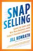 SNAP Selling: Speed Up Sales and Win More Business with Today's Frazzled Customers