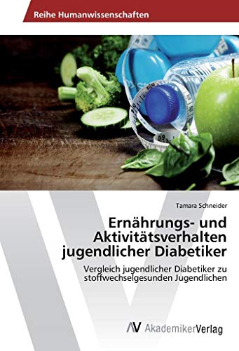 Ernährungs- und Aktivitätsverhalten jugendlicher Diabetiker: Vergleich jugendlicher Diabetiker zu stoffwechselgesunden Jugendlichen