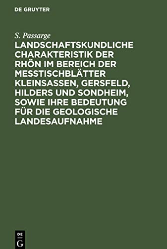 Landschaftskundliche Charakteristik der Rhön im Bereich der Meßtischblätter Kleinsassen, Gersfeld, Hilders und Sondheim, sowie ihre Bedeutung für die geologische Landesaufnahme