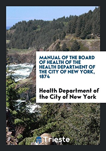 Manual of the Board of Health of the Health Department of the City of New York, 1874