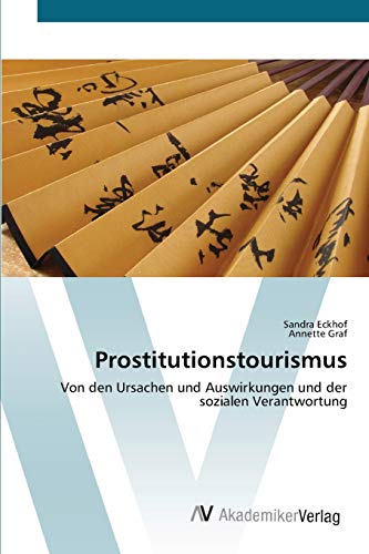 Prostitutionstourismus: Von den Ursachen und Auswirkungen und der sozialen Verantwortung