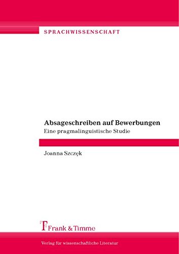 Absageschreiben auf Bewerbungen: Eine pragmalinguistische Studie (Sprachwissenschaft)