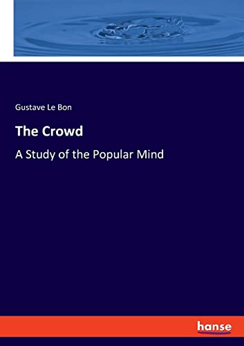 The Crowd: A Study of the Popular Mind