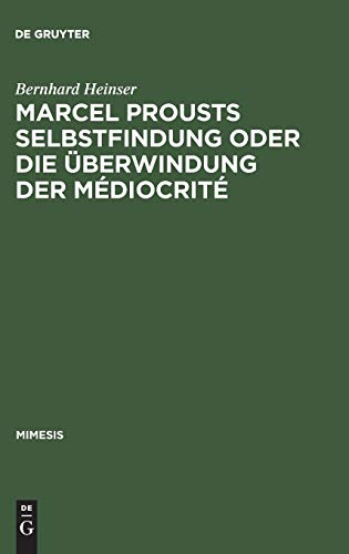 Marcel Prousts Selbstfindung oder Die Überwindung der Médiocrité: Versuch einer Deutung des Sainte-Beuve-Essai (mimesis, 13, Band 13)