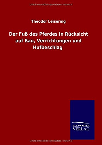 Der Fuß des Pferdes in Rücksicht auf Bau, Verrichtungen und Hufbeschlag
