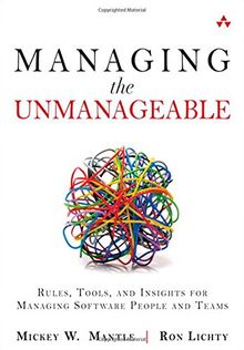 Managing the Unmanageable: Rules, Tools, and Insights for Managing Software People and Teams