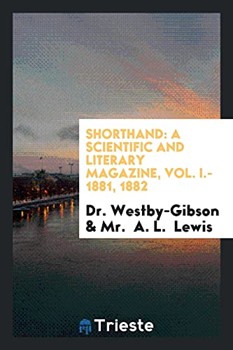 Shorthand: A Scientific and Literary Magazine, Vol. I.- 1881, 1882