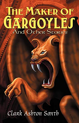 Smith, Clark Ashton The Maker Of Gargoyles And Other Stories