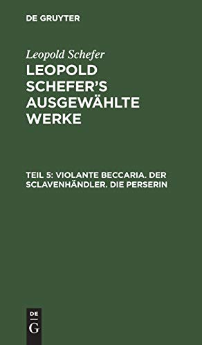 Violante Beccaria. Der Sclavenhändler. Die Perserin (Leopold Schefer: Leopold Schefer's ausgewählte Werke)