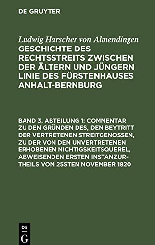 Geschichte des Rechtsstreits zwischen der ältern und jüngern Linie des Fürstenhauses Anhalt-Bernburg, Band 3, Abteilung 1: Fortgesetze Betrachtungen ... der Thatsachen und des Streitgegenstandes