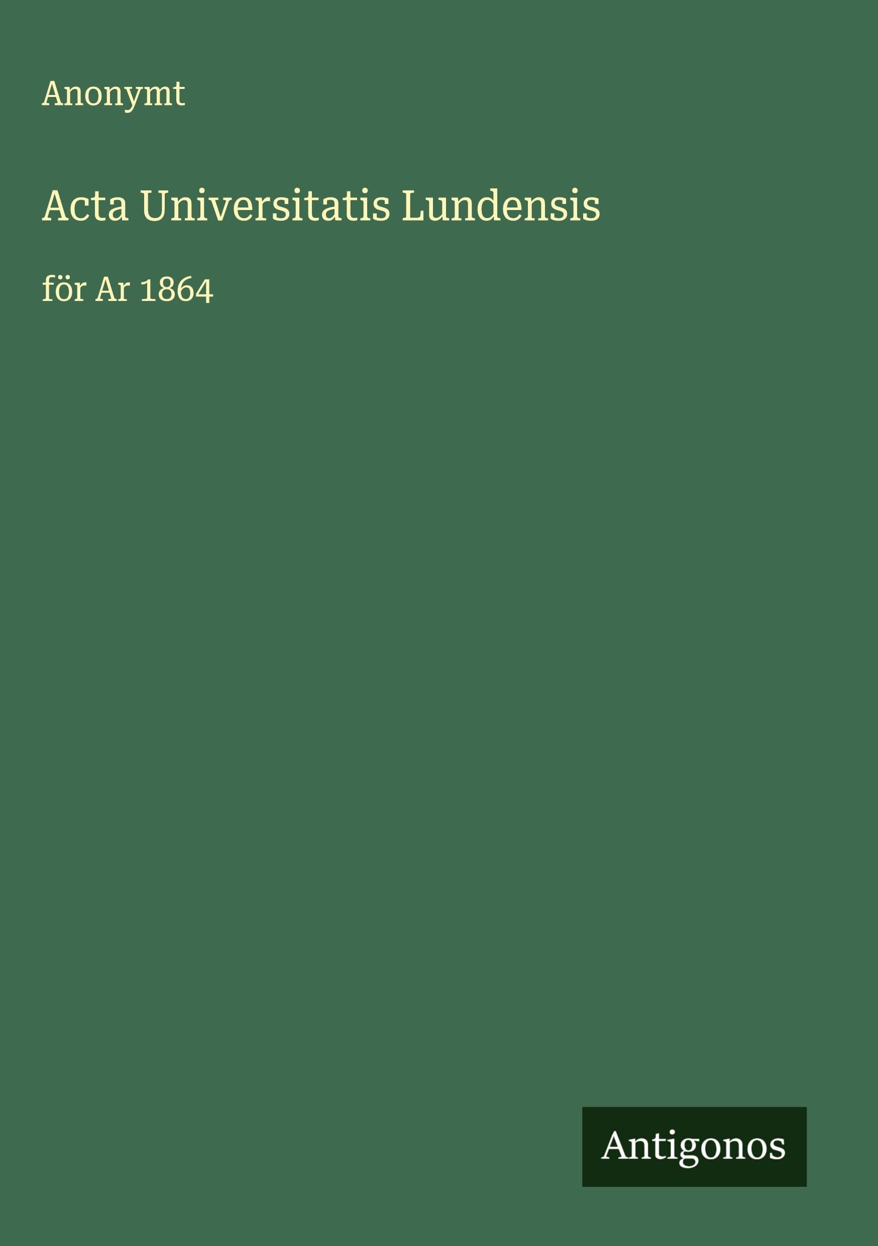 Acta Universitatis Lundensis: för Ar 1864