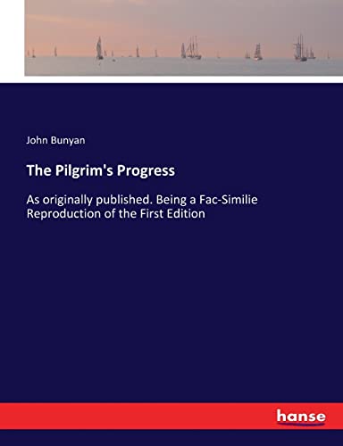 The Pilgrim's Progress: As originally published. Being a Fac-Similie Reproduction of the First Edition