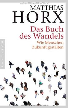 Das Buch des Wandels: Wie Menschen Zukunft gestalten