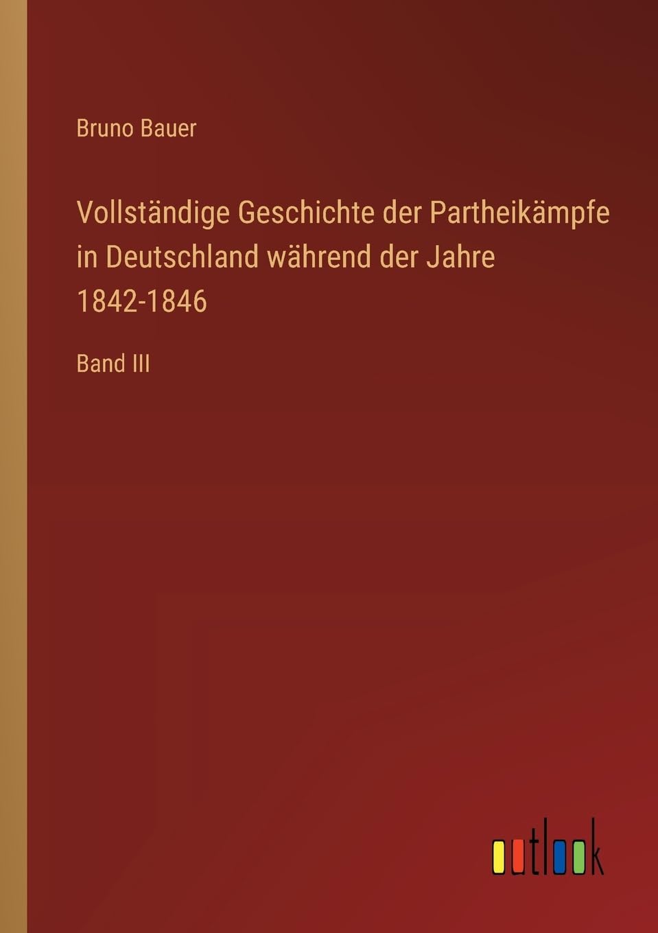 Vollständige Geschichte der Partheikämpfe in Deutschland während der Jahre 1842-1846: Band III