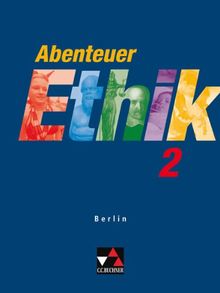 Abenteuer Ethik - Berlin: Abenteuer Ethik, Sekundarstufe I Berlin, Bd.2 : 9./10. Jahrgangsstufe
