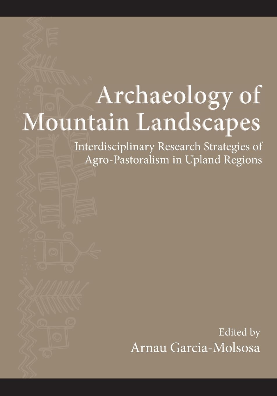 Archaeology of Mountain Landscapes: Interdisciplinary Research Strategies of Agro-Pastoralism in Upland Regions (SUNY in The Institute for European ... Archaeology Distinguished Monograph, 12)