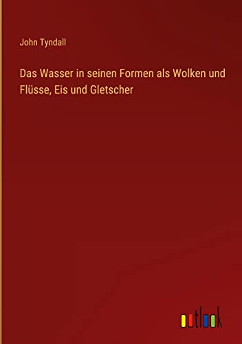 Das Wasser in seinen Formen als Wolken und Flüsse, Eis und Gletscher