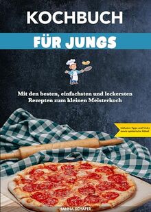 Kochbuch für Jungs: Mit den besten, einfachsten und leckersten Rezepten zum kleinen Meisterkoch. Inklusive Tipps und Tricks sowie spielerische Rätsel