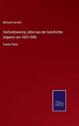 Fünfundzwanzig Jahre aus der Geschichte Ungarns von 1823-1848: Zweiter Band