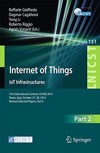 Internet of Things. IoT Infrastructures: First International Summit, IoT360 2014, Rome, Italy, October 27-28, 2014, Revised Selected Papers, Part II ... and Telecommunications Engineering)