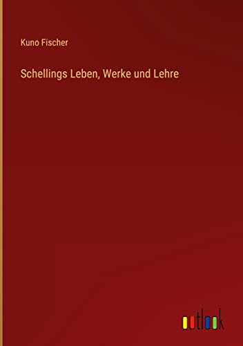 Schellings Leben, Werke und Lehre