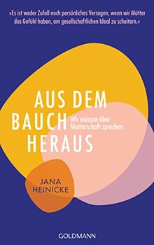 Aus dem Bauch heraus: Wir müssen über Mutterschaft sprechen - »Es ist weder Zufall noch persönliches Versagen, wenn wir Mütter das Gefühl haben, am gesellschaftlichen Ideal zu scheitern.«