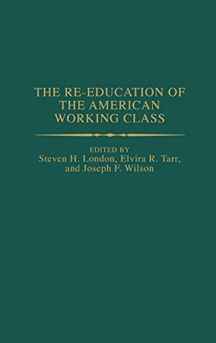 The Re-Education of the American Working Class (Contributions in Labor Studies)