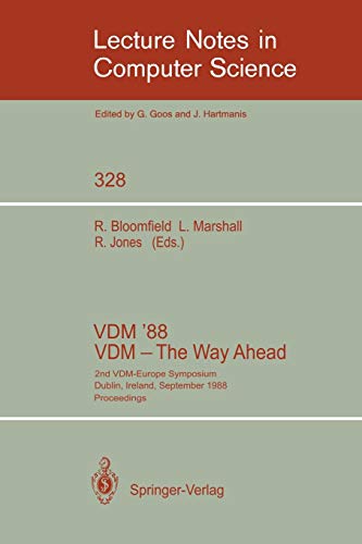 VDM '88. VDM - The Way Ahead: 2nd VDM-Europe Symposium, Dublin, Ireland, September 11-16, 1988. Proceedings (Lecture Notes in Computer Science, 328, Band 328)