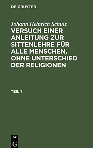 Versuch einer Anleitung zur Sittenlehre für alle Menschen, ohne Unterschied der Religionen, Teil 1, Versuch einer Anleitung zur Sittenlehre für alle Menschen, ohne Unterschied der Religionen Teil 1
