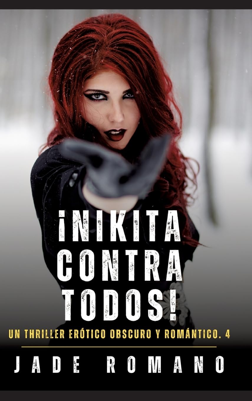¡Nikita contra todos!: Un Thriller Erótico Obscuro y Romántico. 4 (Deseos peligrosos: Nikita, la Espía que me Sedujo)