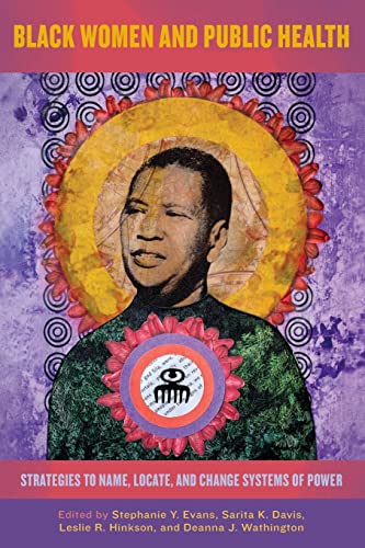Black Women and Public Health: Strategies to Name, Locate, and Change Systems of Power (Black Women's Wellness)
