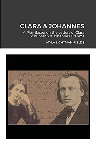 CLARA & JOHANNES: A Play Based on the Letters of Clara Schumann & Johannes Brahms