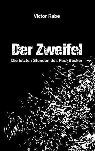 Der Zweifel - Die letzten Stunden des Paul Becker