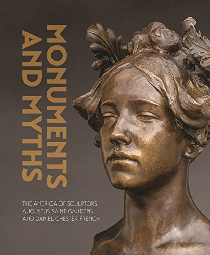 Monuments and Myths : The America of Sculptors Augustus Saint-Gaudends and Daniel Chester French