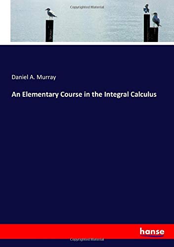 An Elementary Course in the Integral Calculus