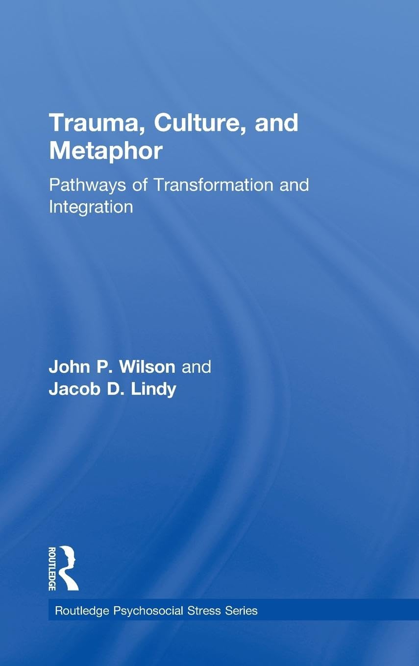 Trauma, Culture, and Metaphor: Pathways of Transformation and Integration (Routledge Psychosocial Stress Series, Band 47)