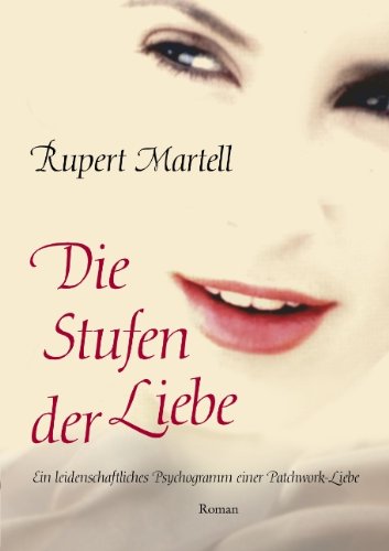 Die Stufen der Liebe: Ein leidenschaftliches Psychogramm einer Patchwork-Liebe